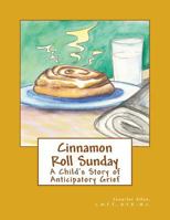 Cinnamon Roll Sunday: A Child's Story of Anticipatory Grief 1519356854 Book Cover