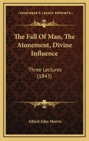 The Fall of Man: The Atonement; Divine Influence; 3 Lectures 1120878616 Book Cover