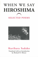 When We Say “Hiroshima”: Selected Poems 0939512890 Book Cover