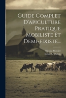 Guide Complet d'Apiculture Pratique Mobiliste Et Demi-Fixiste... 1273413628 Book Cover