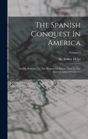 The Spanish Conquest In America: And Its Relation To The History Of Slavery And To The Government Of Colonies; Volume 1 1016896646 Book Cover