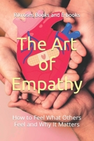 The Art of Empathy: How to Feel What Others Feel and Why It Matters B0CPNSWLZ2 Book Cover