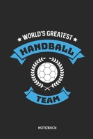 World's Greatest Handball Team Notizbuch: Sch�nes B�chlein f�r Teams & Mannschaften Dotted Notebook / Punkteraster 120 gepunktete Seiten ca. A5 Format Individuelles Journal Journaling Geschenk f�r Han 1710024011 Book Cover