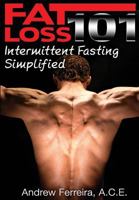 Fat Loss 101: Intermittent Fasting Simplified 1497493099 Book Cover