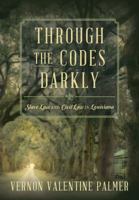 Through the Codes Darkly: Slave Law and Civil Law in Louisiana 1616193263 Book Cover