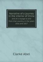 Narrative of a Journey in the Interior of China and of a Voyage to and from That Country, in the Years 1816 and 1817 5518695357 Book Cover