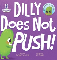 Dilly Does Not Push!: A Read-Aloud Toddler Guide About Pushing (Ages 2-4) (Dilly the Pickle: Big Feelings) 1960320807 Book Cover