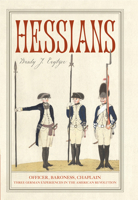 Hessians: Officer, Baroness, Chaplain―Three German Experiences in the American Revolution 1594164134 Book Cover