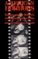 American Horrors: Essays on the Modern American Horror Film 0252014480 Book Cover