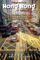 Things to Do in Hong Kong with Kids: Family Attractions, Theme Parks, Markets, Beaches, Nature Trails, Food & Memorable Experiences B0HHYDZCKD Book Cover
