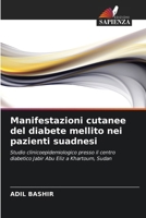 Manifestazioni cutanee del diabete mellito nei pazienti suadnesi: Studio clinicoepidemiologico presso il centro diabetico Jabir Abu Eliz a Khartoum, Sudan (Italian Edition) 6203003654 Book Cover