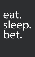 eat. sleep. bet.: Lined Notebook College Ruled Writing Journal (130 Pages 5 x 8 ) 1702229564 Book Cover