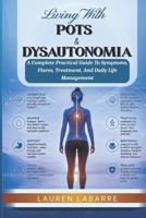 Living With Pots & Dysautonomia: A Complete Practical Guide To Symptoms, Flares, Treatment, And Daily Life Management B0H21YMFTM Book Cover