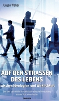 Auf den Straßen des Lebens - zwischen Ideologien und Wirklichkeit: Eine sehr persönliche humanistisch-ethische Betrachtung aus der Sicht eines Arztes 3991303426 Book Cover