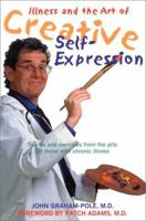 Illness and the Art of Creative Self-Expression: Stories and Exercises from the Arts for Those With Chronic Illness 1572242027 Book Cover