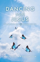 Dancing With Jesus: Through Hurt, Loss, and Disappointments 1685563945 Book Cover