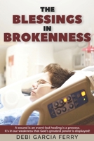 The Blessings In Brokenness: A Wound Is An Event But Healing Is A Process B09M4QWHN9 Book Cover
