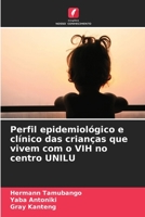 Perfil epidemiológico e clínico das crianças que vivem com o VIH no centro UNILU 620625917X Book Cover