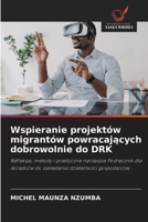 Wspieranie projektów migrantów powracajacych dobrowolnie do DRK (Polish Edition) 6209924131 Book Cover