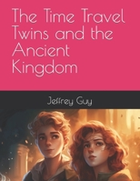 The Time Travel Twins and the Ancient Kingdom B0C87F3VF7 Book Cover