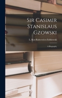 Sir Casimir Stanislaus Gzowski. A Biography 1014577314 Book Cover