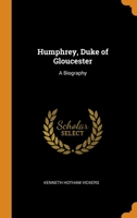 Humphrey, Duke of Gloucester: A Biography 0343970678 Book Cover
