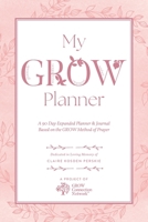 My GROW Planner: A 90 day expanded planner & journal based on the GROW Method of Prayer B0GYGS3FR8 Book Cover