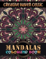 Creative Haven Celtic Mandalas Coloring Book: Mandala Coloring Book For adult Relaxation and Stress Management Coloring Book who Love Mandala ... Coloring Pages For Meditation And Happiness 1674640242 Book Cover