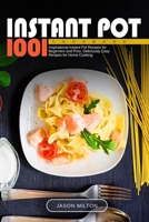 Instant Pot Cookbook: 1001 Inspirational Instant Pot Recipes for Beginners and Pros. Deliciously Easy Recipes for Home Cooking 1710806508 Book Cover