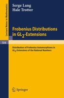 Frobenius Distributions in GL2-Extensions: Distribution of Frobenius Automorphisms in GL2-Extensions of the Rational Numbers (Lecture Notes in Mathematics) 354007550X Book Cover