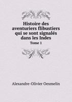 Histoire des aventuriers flibustiers qui se sont signalés dans les Indes, tome 1 101701602X Book Cover