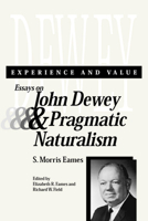 Experience and Value: Essays on John Dewey & Pragmatic Naturalism 0809324741 Book Cover
