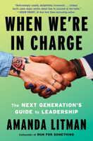 When We're in Charge: The Next Generation’s Guide to Leadership 1638934193 Book Cover
