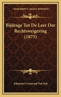 Bijdrage Tot De Leer Der Rechtsweigering (1875) 1167481623 Book Cover