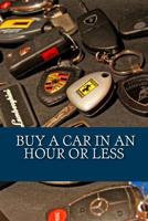 Buy a car in an hour or less: Don't go to a car dealership before you read this! 1492204455 Book Cover