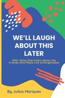 We’ll Laugh About This Later: 200+ Witty One-Liners About the Friends Who Make Life Unforgettable B0GV7G9XXV Book Cover