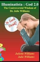 Illuminatista: God 2.0: The Controversial Wisdom of Dr. Julie Williams 1478353414 Book Cover