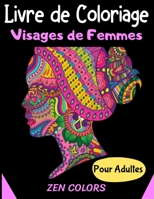 Livre de Coloriage Visages de Femmes Pour Adultes Zen Colors: 30 coloriages pour réduire son anxiété et améliorer son bien-être, l’art thérapie anti-stress (French Edition) B087R5NN1R Book Cover