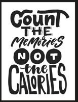 Count The Memories Not The Calories: Notebook 1660120004 Book Cover