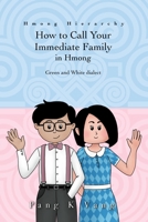 How to Call Your Immediate Family in Hmong: Hmong Hierarchy (How to Call Your Family Series: Hmong Hierarchy) B0C5PLL2CB Book Cover