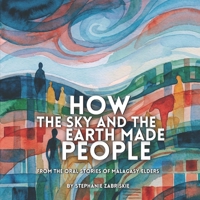 How the Sky and the Earth Made People: From the Oral Stories of Malagasy Elders B0GFQ81YQK Book Cover