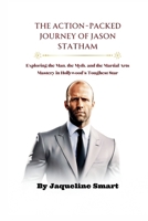 The Action-Packed Journey of Jason Statham: Exploring the Man, the Myth, and the Martial Arts Mastery in Hollywood’s Toughest Star B0CNW4J7DC Book Cover