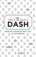 The Dash: Making Sure Your Obituary Won't Suck 1641369736 Book Cover