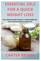 Essential Oils for a Quick Weight Loss: Your ultimate guide book for a rapid weight loss with recommended essential oils 1676484221 Book Cover