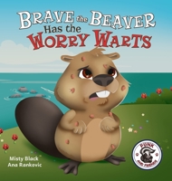 Brave the Beaver Has the Worry Warts 1951292219 Book Cover