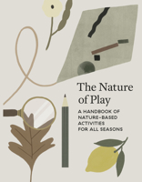 The Nature of Play: A Handbook of Nature-Based Activities for all Seasons 1778403085 Book Cover