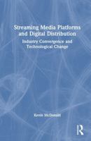 Streaming Media Platforms and Digital Distribution: Industry Convergence and Technological Change 1032472960 Book Cover