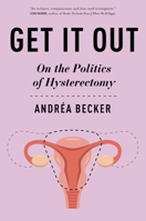 Get It Out: On the Politics of Hysterectomy (Health, Society, and Inequality) B0FKTRQF61 Book Cover