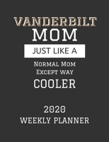 Vanderbilt Mom Weekly Planner 2020: Except Cooler Vanderbilt University Mom Gift For Woman Weekly Planner Appointment Book Agenda Organizer For 2020 University of Vanderbilt Best Mom Present With To D 1673499384 Book Cover