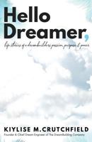 Hello Dreamer,: life stories of a dreambuilders passion, purpose & power 1727430247 Book Cover